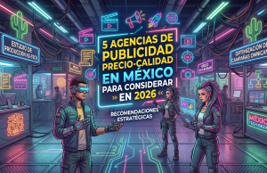 5 agencias de publicidad precio-calidad en México para considerar en 2026
